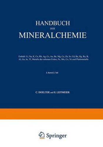 Cover image for Handbuch der Mineralchemie: Band III Zweite Halfte Enthalt: Li, Na, K, Cu, Rb, Ag, Cs, Au, Be, Mg, Ca, Zn, Sr, Cd, Ba, Hg, Ra, B, Al, Ga, In, Tl, Metalle der seltenen Erden, Fe, Mn, Co, Ni und Platinmetalle