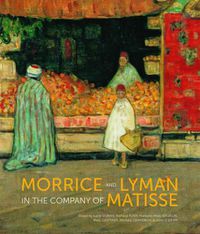 Cover image for Morrice and Lyman in the Company of Matisse