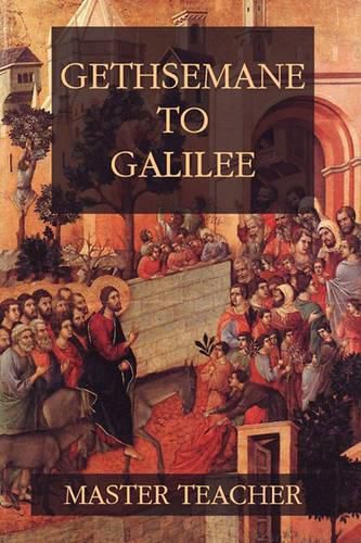 Cover image for Gethsemane To Galilee: Bible Talks Of The New Testament by Master Teacher