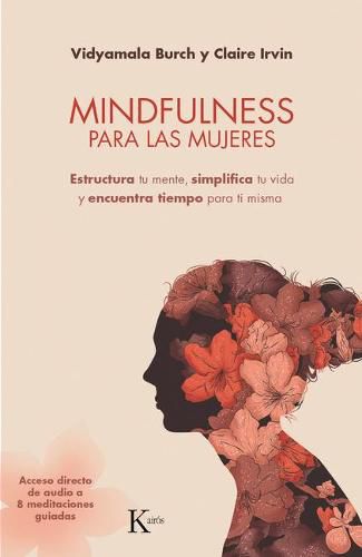 Cover image for Mindfulness Para Las Mujeres: Estructura Tu Mente, Simplifica Tu Vida Y Encuentra Tiempo Para Ti Misma