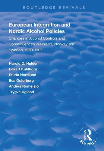 Cover image for European Integration and Nordic Alcohol Policies: Changes in alcohol controls and consequences in Finland, Norway and Sweden, 1980-1997