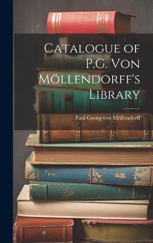 Cover image for Catalogue of P.G. von Moellendorff's Library