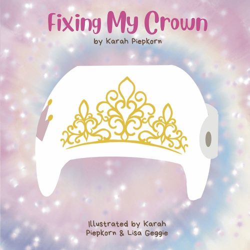 Cover image for Fixing My Crown: A story about a little girl's journey with a cranial therapy helmet