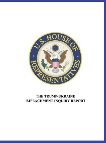 Cover image for US House of Representatives: The Trump-Ukraine Impeachment Inquiry Report