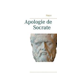 Cover image for Apologie de Socrate: La mort de Socrate et le sens de la philosophie par Platon