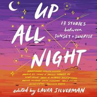 Cover image for Up All Night: 13 Stories Between Sunset and Sunrise
