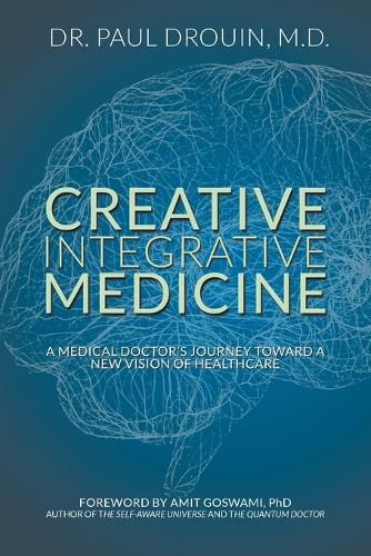 Cover image for Creative Integrative Medicine: A Medical Doctor's Journey Toward a New Vision for Healthcare