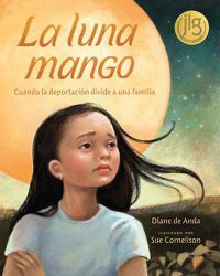 Cover image for La Luna Mango: Cuando La Deportacion Divide a Una Familia