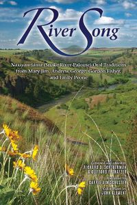 Cover image for River Song: Naxiyamt'ama (Snake River-Palouse) Oral Traditions from Mary Jim, Andrew George, Gordon Fisher, and Emily Peone