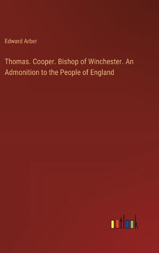 Thomas. Cooper. Bishop of Winchester. An Admonition to the People of England