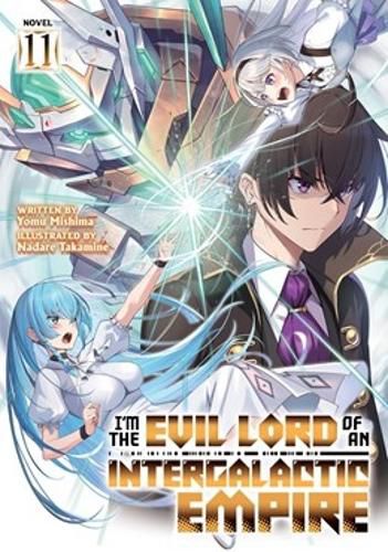 Cover image for I'm the Evil Lord of an Intergalactic Empire! (Light Novel) Vol. 11