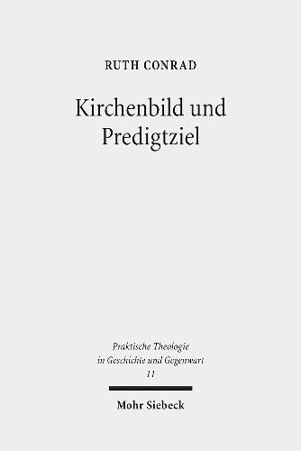 Cover image for Kirchenbild und Predigtziel: Eine problemgeschichtliche Studie zu ekklesiologischen Dimensionen der Homiletik