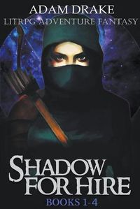 Cover image for Shadow For Hire Books 1-4: LitRPG Adventure Fantasy