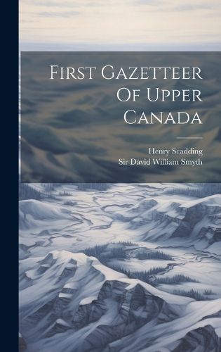 Cover image for First Gazetteer Of Upper Canada