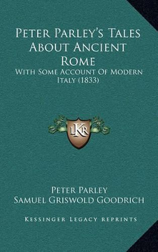 Peter Parley's Tales about Ancient Rome: With Some Account of Modern Italy (1833)