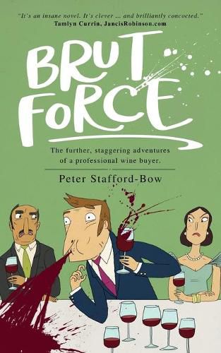 Cover image for Brut Force: The further, staggering adventures of a professional wine buyer.