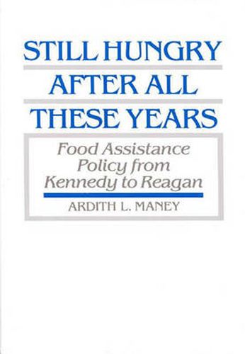 Still Hungry After All These Years: Food Assistance Policy from Kennedy to Reagan