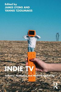 Cover image for Indie TV: Industry, Aesthetics and Medium Specificity