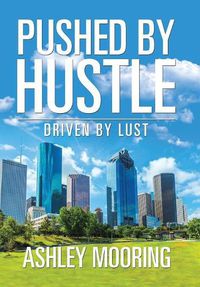 Cover image for Pushed by Hustle: Driven by Lust