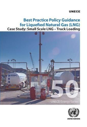 Best practice policy guidance for liquefied natural gas (LNG): small scale LNG - truck loading