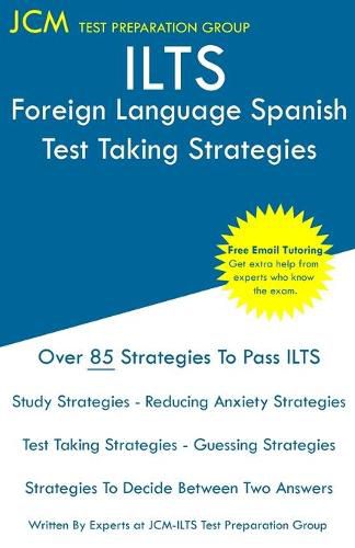 Cover image for ILTS Foreign Language Spanish - Test Taking Strategies: ILTS 260 Exam - Free Online Tutoring - New 2020 Edition - The latest strategies to pass your exam.