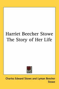 Cover image for Harriet Beecher Stowe the Story of Her Life