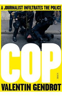 Cover image for Cop: A Journalist Infiltrates the Police