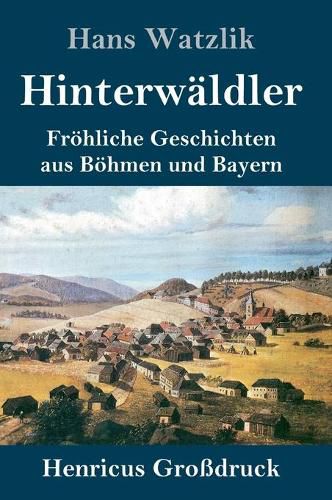 Cover image for Hinterwaldler (Grossdruck): Froehliche Geschichten aus Boehmen und Bayern