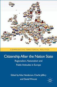 Cover image for Citizenship after the Nation State: Regionalism, Nationalism and Public Attitudes in Europe