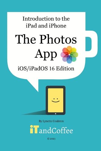 Cover image for Introduction to the iPad and iPhone - The Photos App (iOS/iPadOS 16 Edition)