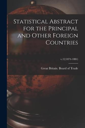 Cover image for Statistical Abstract for the Principal and Other Foreign Countries; v.12(1874-1884)