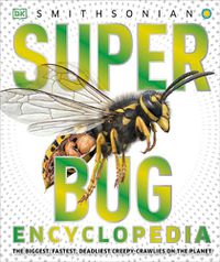 Cover image for Super Bug Encyclopedia: The Biggest, Fastest, Deadliest Creepy-Crawlers on the Planet