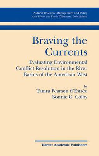 Cover image for Braving the Currents: Evaluating Environmental Conflict Resolution in the River Basins of the American West