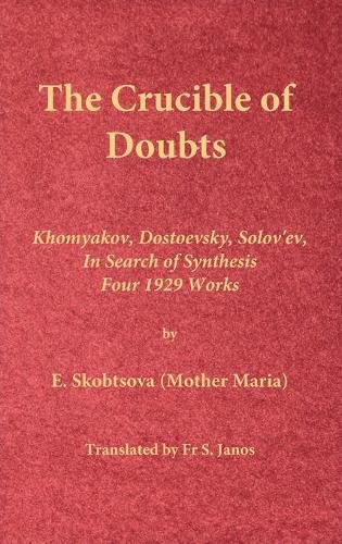 Cover image for The Crucible of Doubts: Khomyakov, Dostoevsky, Solov'ev, In Search of Synthesis, Four 1929 Works