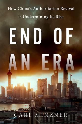 Cover image for End of an Era: How China's Authoritarian Revival is Undermining Its Rise