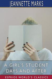 Cover image for A Girl's Student Days and After (Esprios Classics)