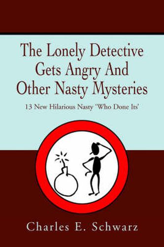 Cover image for The Lonely Detective Gets Angry And Other Nasty Mysteries: 13 New Hilarious Nasty 'Who Done Its