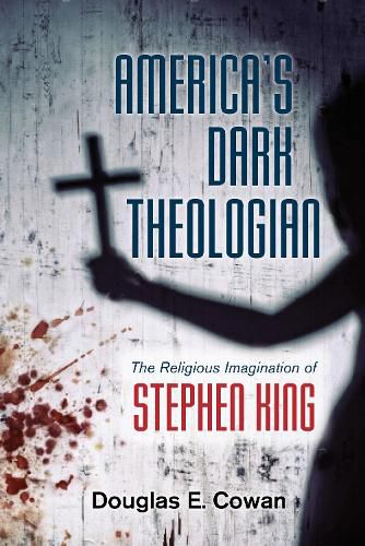 America's Dark Theologian: The Religious Imagination of Stephen King