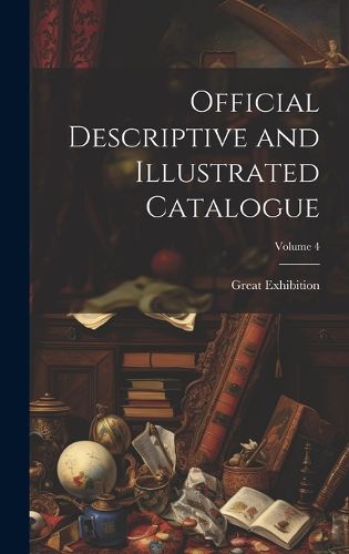 Cover image for Official Descriptive and Illustrated Catalogue; Volume 4