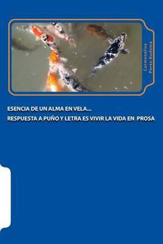 Cover image for Esencia de un alma en vela: Respuesta a puno y letra es vivir la vida en prosa