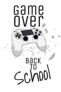 Cover image for Game Over Back To School: School Notebook For Kids, Students & Teachers: 120 dot lined Pages, 6 x 9 inches / Note Taking, learning, school lessons, teaching