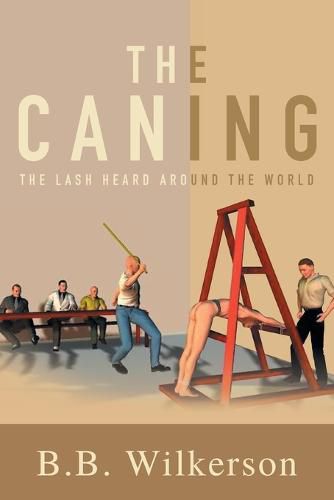 Cover image for The Caning: The Lash Heard Around the World