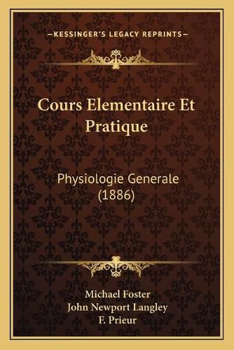 Cours Elementaire Et Pratique: Physiologie Generale (1886)