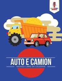 Cover image for Auto E Camion: Ragazzi Libro Da Colorare