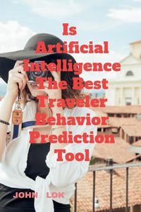 Cover image for Is Artificial Intelligence The Best Traveler Behavior Prediction Tool