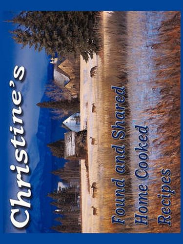 Cover image for Christine's Found and Shared Home Cooked Recipes