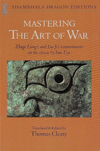 Cover image for Mastering the  Art of War: Zhuge Liang's and Liu Ji's Commentaries on the Classic by Sun Tzu