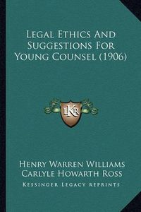 Cover image for Legal Ethics and Suggestions for Young Counsel (1906)