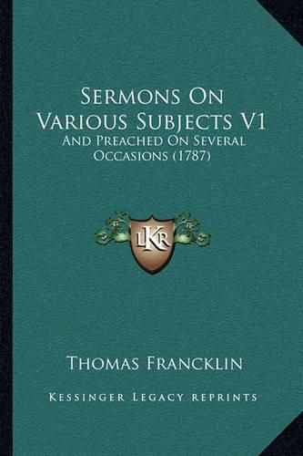 Cover image for Sermons on Various Subjects V1: And Preached on Several Occasions (1787)