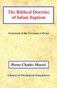 Cover image for The Biblical Doctrine of Infant Baptism: Sacrament of the Covenant of Grace